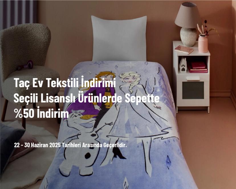 Taç Ev Tekstili İndirimi - Seçili Lisanslı Ürünlerde Sepette %50 İndirim