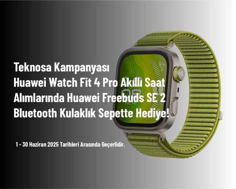 Teknosa Kampanyası - Huawei Watch Fit 4 Pro Akıllı Saat Alımlarında Huawei Freebuds SE 2 Bluetooth Kulaklık Sepette Hediye!