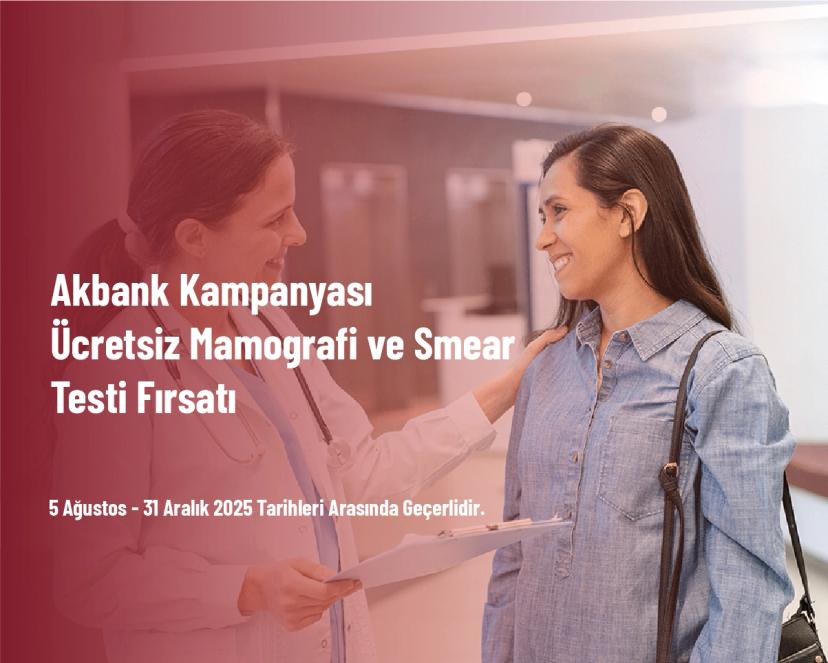 Akbank Kampanyası - Ücretsiz Mamografi ve Smear Testi Fırsatı