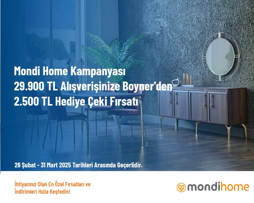 Mondi Home Kampanyası - 29.900 TL Alışverişinize Boyner'den 2.500 TL Hediye Çeki Fırsatı
