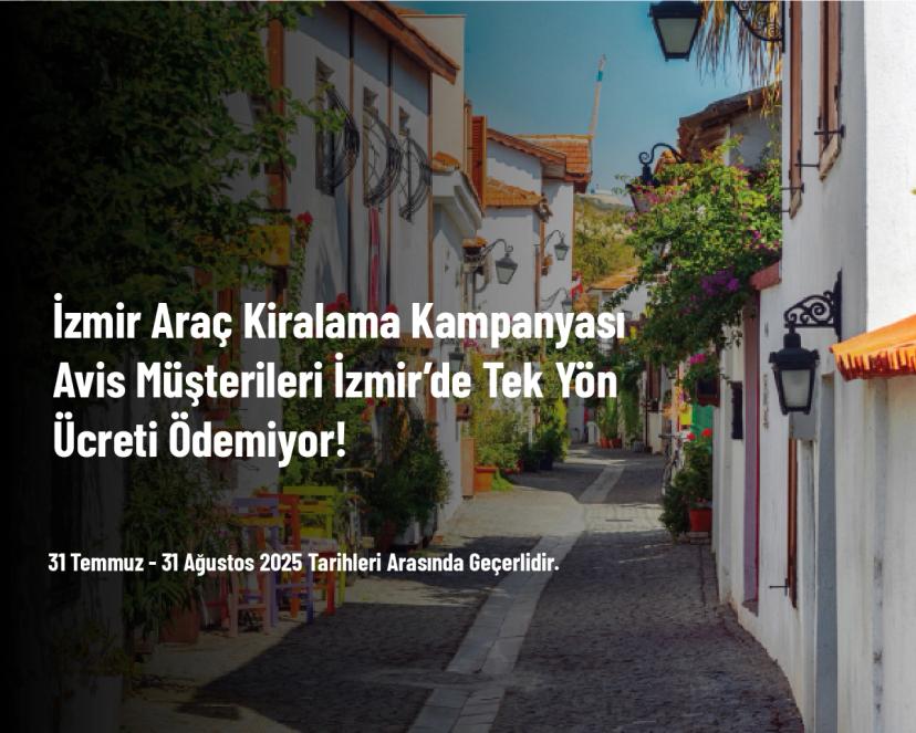 İzmir Araç Kiralama Kampanyası - Avis Müşterileri İzmir’de Tek Yön Ücreti Ödemiyor!