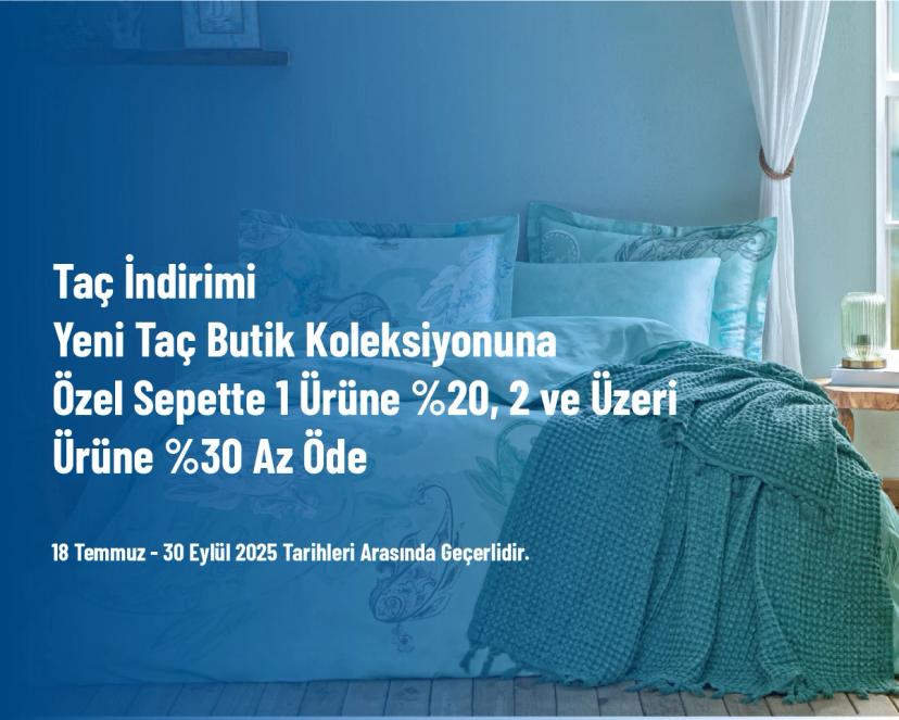 Taç İndirimi - Yeni Taç Butik Koleksiyonuna Özel Sepette 1 Ürüne %20, 2 ve Üzeri Ürüne %30 Az Öde
