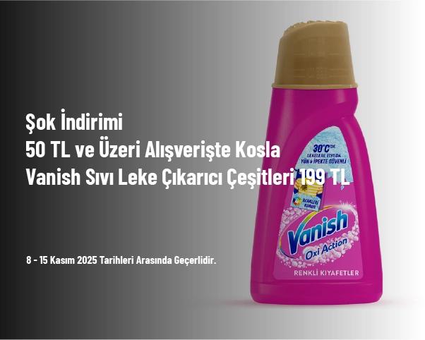 Şok İndirimi - 50 TL ve Üzeri Alışverişte Kosla Vanish Sıvı Leke Çıkarıcı Çeşitleri 199 TL