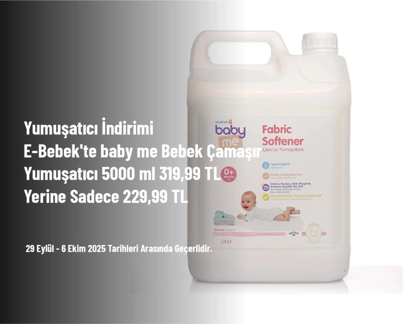 Yumuşatıcı İndirimi - E-Bebek'te baby me Bebek Çamaşır Yumuşatıcı 5000 ml 319,99 TL Yerine Sadece 229,99 TL