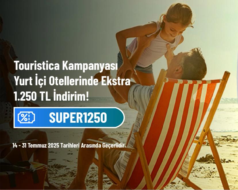 Touristica Kampanyası - Yurt İçi Otellerinde Ekstra 1.250 TL İndirim!