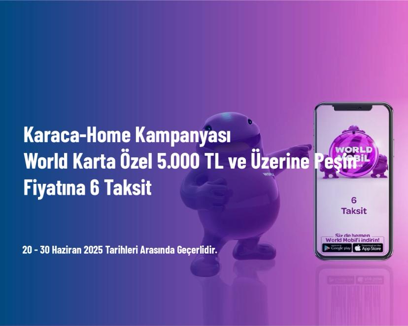 Karaca-Home Kampanyası - World Karta Özel 5.000 TL ve Üzerine Peşin Fiyatına 6 Taksit