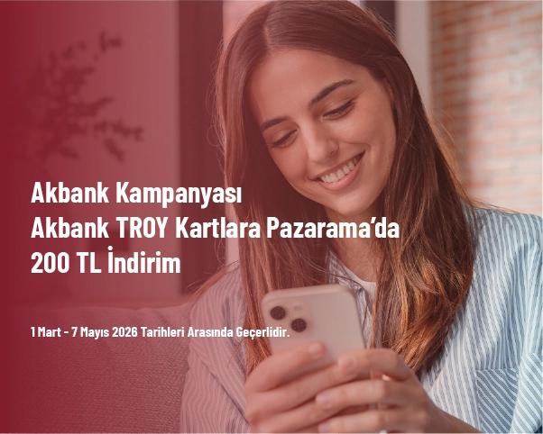 Akbank Kampanyası - Akbank TROY Kartlara Pazarama’da 200 TL İndirim