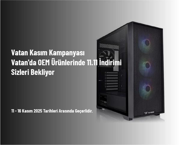 Vatan Kasım Kampanyası - Vatan'da OEM Ürünlerinde 11.11 İndirimi Sizleri Bekliyor