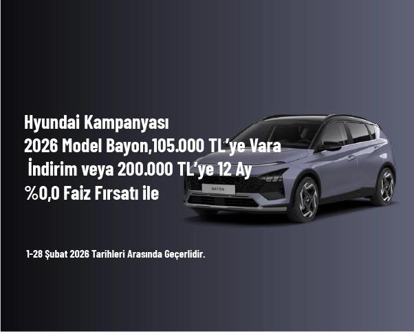 Hyundai Kampanyası - 2026 Model Bayon,105.000 TL’ye Varan İndirim veya 200.000 TL’ye 12 Ay %0,0 Faiz Fırsatı ile