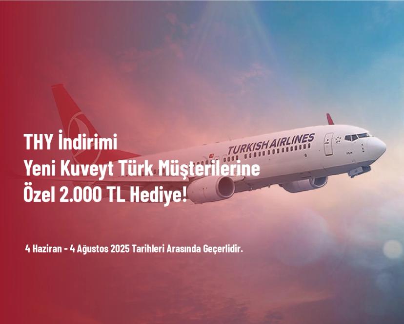 THY İndirimi - Yeni Kuveyt Türk Müşterilerine Özel 2.000 TL Hediye!