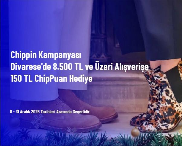 Chippin Kampanyası - Divarese'de 8.500 TL ve Üzeri Alışverişe 150 TL ChipPuan Hediye