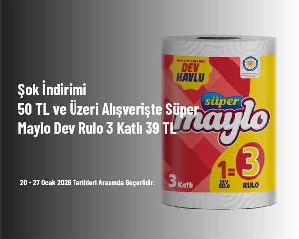Şok İndirimi - 50 TL ve Üzeri Alışverişte Süper Maylo Dev Rulo 3 Katlı 39 TL