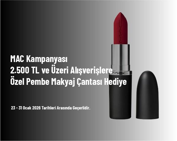 MAC Kampanyası - 2.500 TL ve Üzeri Alışverişlere Özel Pembe Makyaj Çantası Hediye