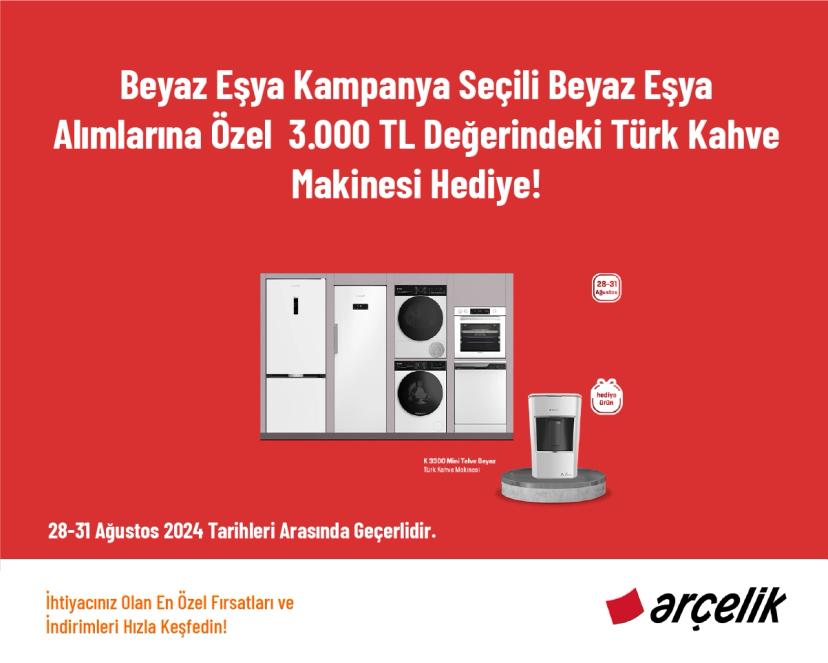 Beyaz Eşya Kampanya - Seçili Beyaz Eşya Alımlarına Özel  3.000 TL Değerindeki Türk Kahve Makinesi Hediye!