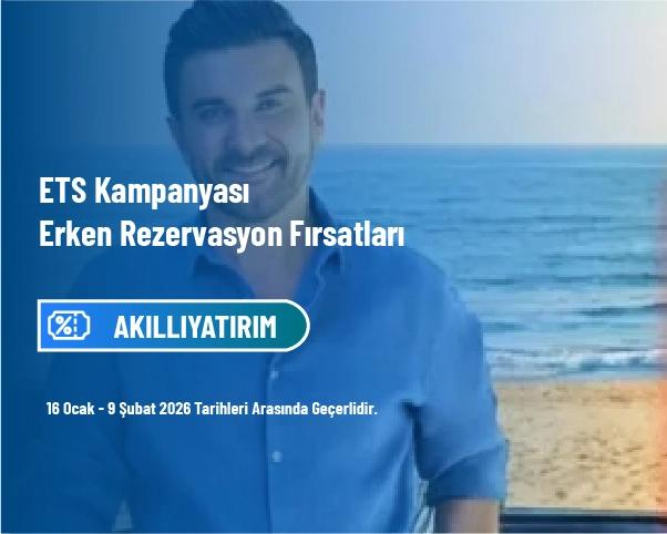 ETS Kampanyası - Erken Rezervasyon Fırsatları