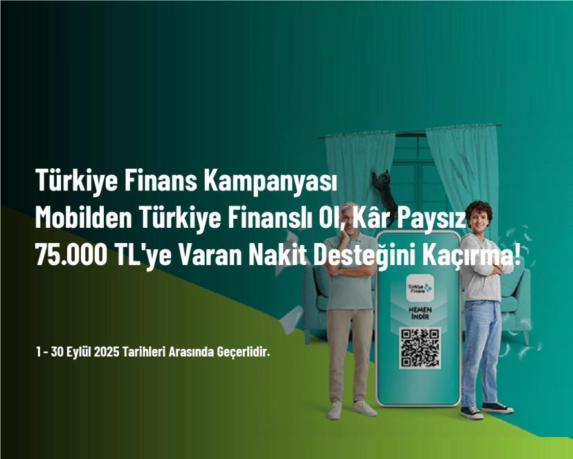 Türkiye Finans Kampanyası - Mobilden Türkiye Finanslı Ol, Kâr Paysız 75.000 TL'ye Varan Nakit Desteğini Kaçırma!