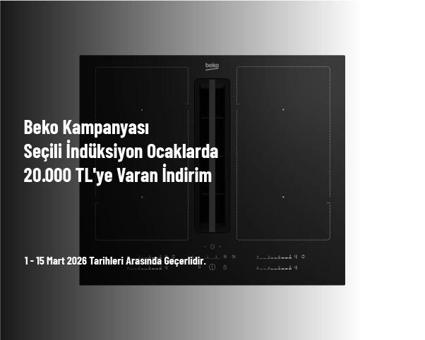 Beko Kampanyası - Seçili İndüksiyon Ocaklarda 20.000 TL'ye Varan İndirim