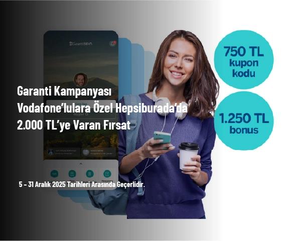 Garanti Kampanyası - Vodafone’lulara Özel Hepsiburada’da 2.000 TL’ye Varan Fırsat