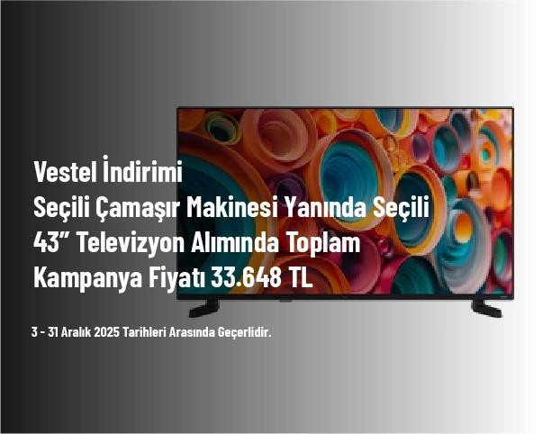 Vestel İndirimi - Seçili Çamaşır Makinesi Yanında Seçili 43” Televizyon Alımında Toplam Kampanya Fiyatı 33.648 TL