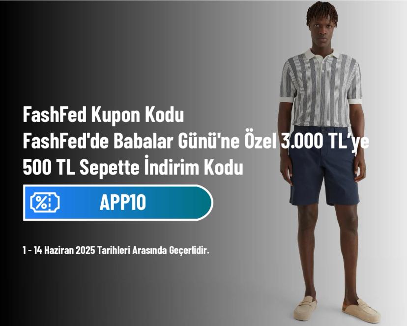 FashFed Kupon Kodu - FashFed'de Babalar Günü'ne Özel 3.000 TL’ye 500 TL Sepette İndirim Kodu
