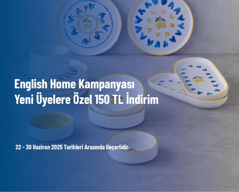 English Home Kampanyası - Yeni Üyelere Özel 150 TL İndirim