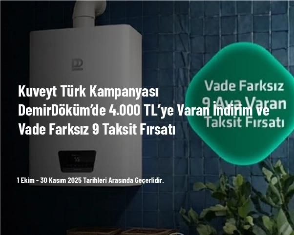 Kuveyt Türk Kampanyası - DemirDöküm’de 4.000 TL’ye Varan İndirim ve Vade Farksız 9 Taksit Fırsatı