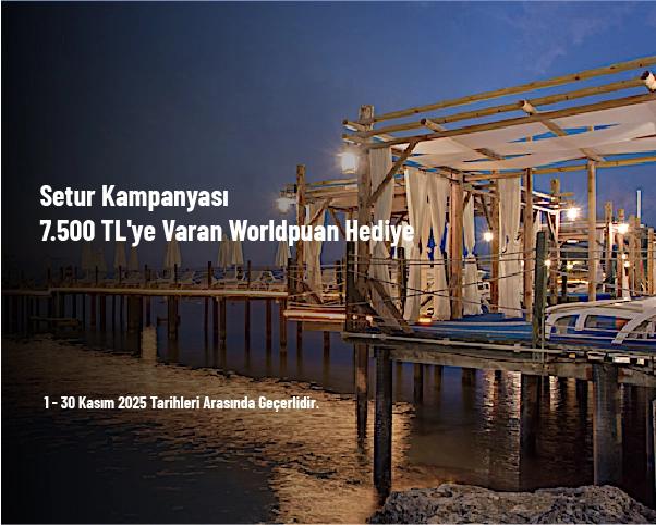Setur Kampanyası - 7.500 TL'ye Varan Worldpuan Hediye
