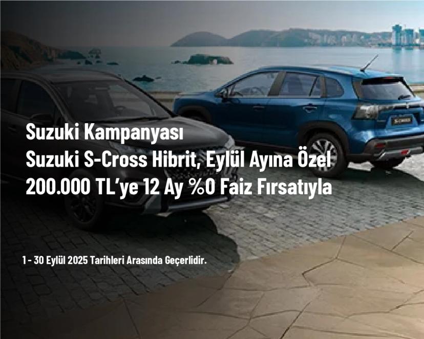 Suzuki Kampanyası - Suzuki S-Cross Hibrit, Eylül Ayına Özel 200.000 TL’ye 12 Ay %0 Faiz Fırsatıyla