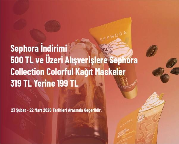 Sephora İndirimi - 500 TL ve Üzeri Alışverişlere Sephora Collection Colorful Kağıt Maskeler 319 TL Yerine 199 TL