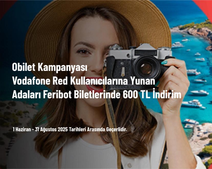 Obilet Kampanyası - Vodafone Red Kullanıcılarına Yunan Adaları Feribot Biletlerinde 600 TL İndirim
