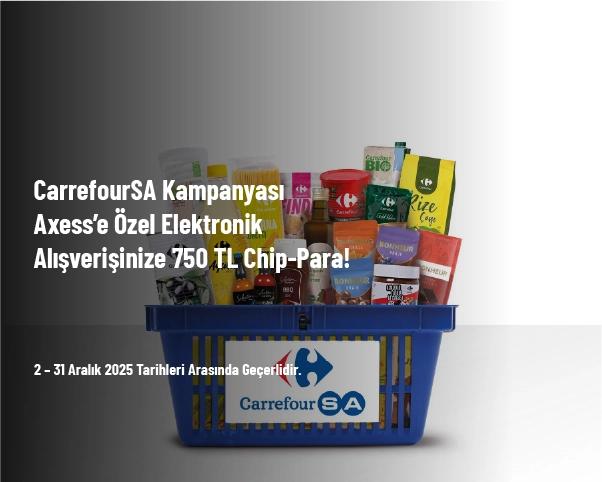 CarrefourSA Kampanyası - Axess’e Özel Elektronik Alışverişinize 750 TL Chip-Para!