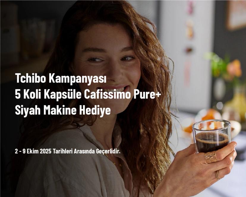 Tchibo Kampanyası - 5 Koli Kapsüle Cafissimo Pure+ Siyah Makine Hediye
