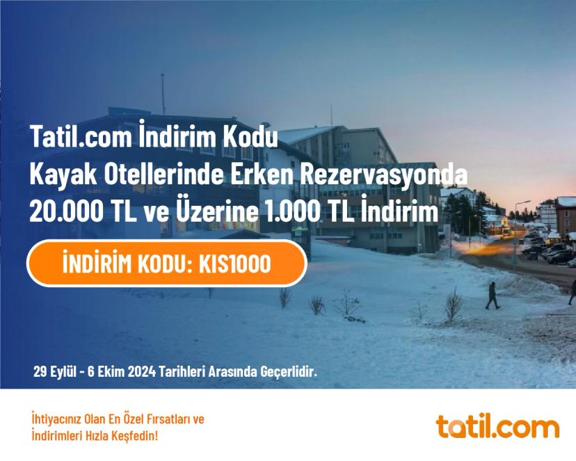 Tatil.com İndirim Kodu - Kayak Otellerinde Erken Rezervasyonda 20.000 TL ve Üzerine 1.000 TL İndirim