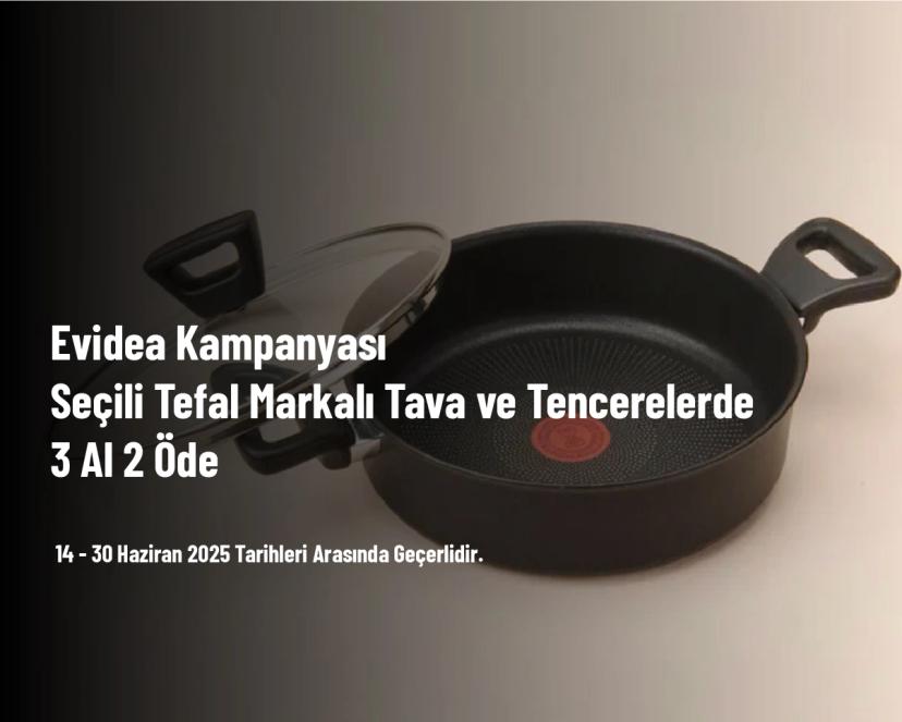 Evidea Kampanyası - Seçili Tefal Markalı Tava ve Tencerelerde 3 Al 2 Öde