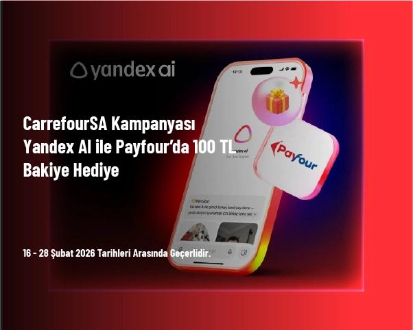 CarrefourSA Kampanyası - Yandex AI ile Payfour’da 100 TL Bakiye Hediye