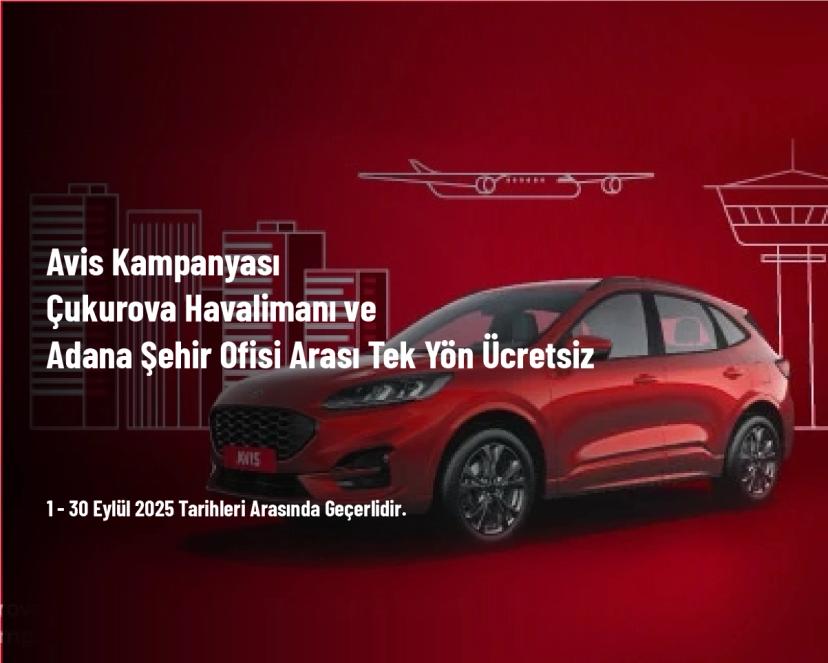 Avis Kampanyası - Çukurova Havalimanı ve Adana Şehir Ofisi Arası Tek Yön Ücretsiz