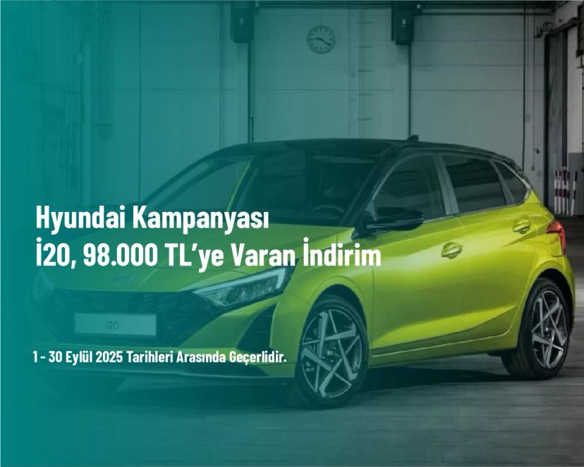 Hyundai Kampanyası - İ20, 98.000 TL’ye Varan İndirim