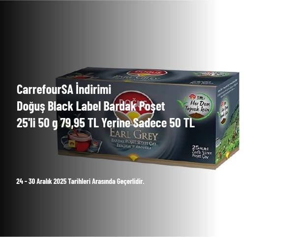 CarrefourSA İndirimi - Doğuş Black Label Bardak Poşet 25'li 50 g 79,95 TL Yerine Sadece 50 TL