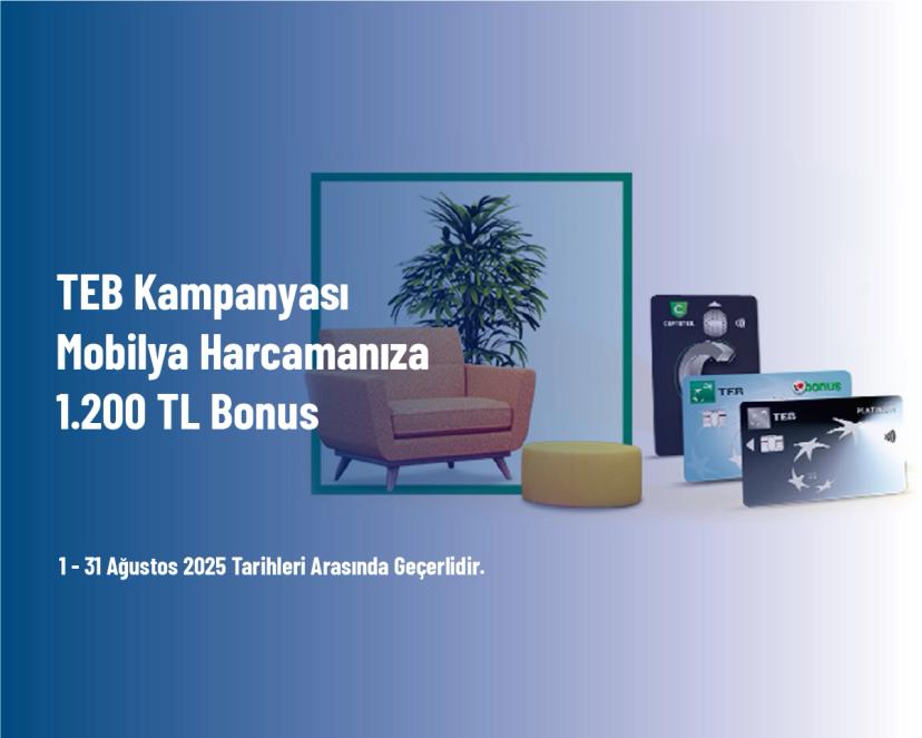 TEB Kampanyası - Mobilya Harcamanıza 1.200 TL Bonus