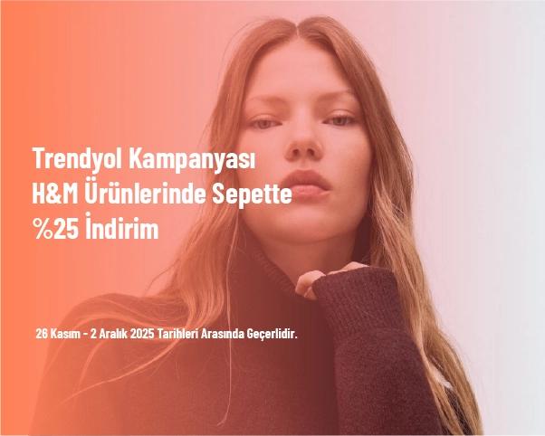 Trendyol Kampanyası - H&M Ürünlerinde Sepette %25 İndirim