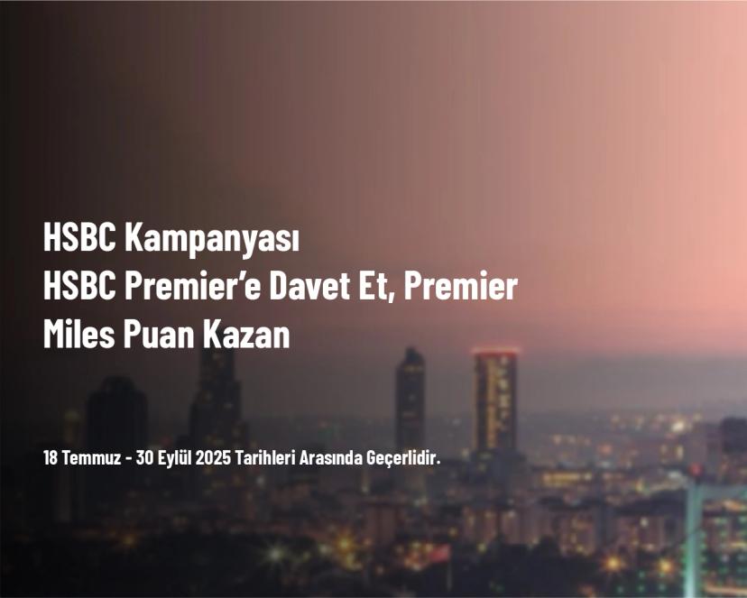HSBC Kampanyası - HSBC Premier’e Davet Et, Premier Miles Puan Kazan