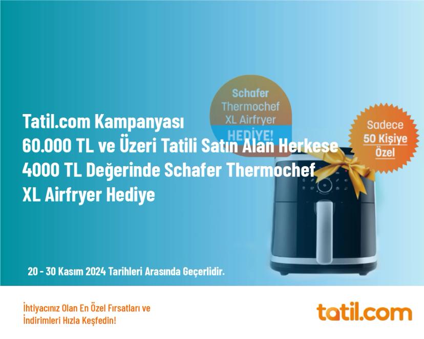 Tatil.com Kampanyası - 60.000 TL ve Üzeri Tatili Satın Alan Herkese 4000 TL Değerinde Schafer Thermochef XL Airfryer Hediye