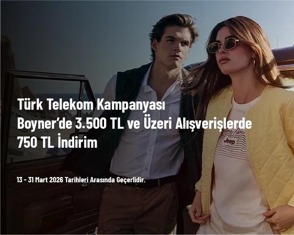Türk Telekom Kampanyası - Boyner’de 3.500 TL ve Üzeri Alışverişlerde 750 TL İndirim Türk Telekom Kampanyası - Boyner’de 3.500 TL ve Üzeri Alışverişlerde 750 TL İndirim