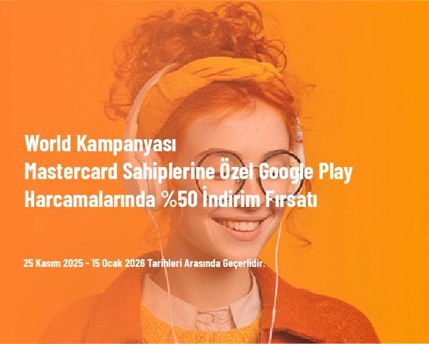 World Kampanyası - Mastercard Sahiplerine Özel Google Play Harcamalarında %50 İndirim Fırsatı World Kampanyası - Mastercard Sahiplerine Özel Google Play Harcamalarında %50 İndirim Fırsatı