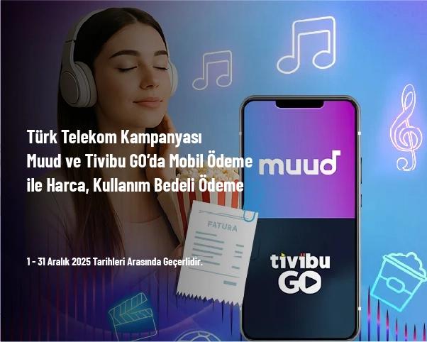 Türk Telekom Kampanyası - Muud ve Tivibu GO’da Mobil Ödeme ile Harca, Kullanım Bedeli Ödeme Türk Telekom Kampanyası - Muud ve Tivibu GO’da Mobil Ödeme ile Harca, Kullanım Bedeli Ödeme