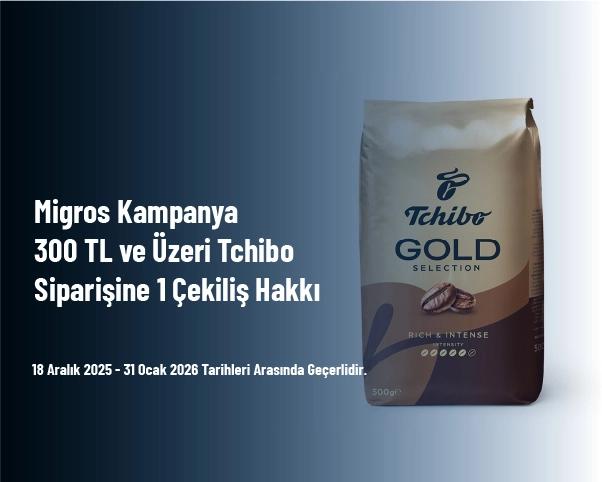 Migros Kampanya - 300 TL ve Üzeri Tchibo Siparişine 1 Çekiliş Hakkı Migros Kampanya - 300 TL ve Üzeri Tchibo Siparişine 1 Çekiliş Hakkı