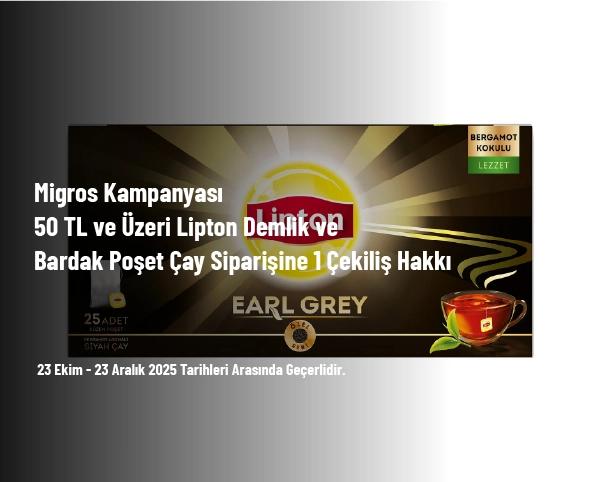 Migros Kampanyası - 50 TL ve Üzeri Lipton Demlik ve Bardak Poşet Çay Siparişine 1 Çekiliş Hakkı Migros Kampanyası - 50 TL ve Üzeri Lipton Demlik ve Bardak Poşet Çay Siparişine 1 Çekiliş Hakkı