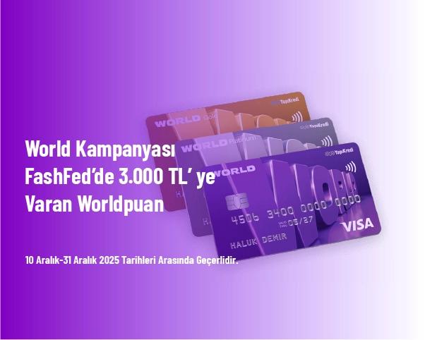 World Kampanyası - FashFed’de 3.000 TL’ ye Varan Worldpuan World Kampanyası - FashFed’de 3.000 TL’ ye Varan Worldpuan