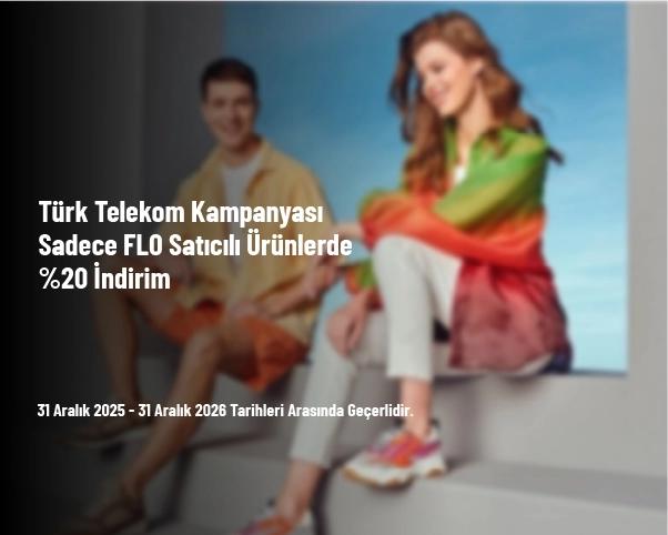 Türk Telekom Kampanyası - Sadece FLO Satıcılı Ürünlerde %20 İndirim Türk Telekom Kampanyası - Sadece FLO Satıcılı Ürünlerde %20 İndirim