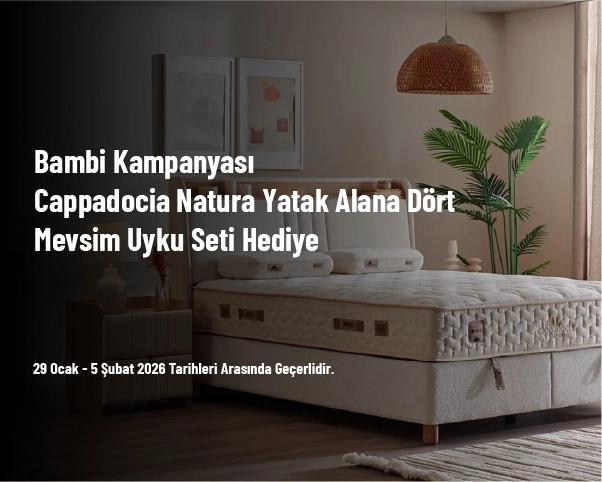 Bambi Kampanyası - Cappadocia Natura Yatak Alana Dört Mevsim Uyku Seti Hediye Bambi Kampanyası - Cappadocia Natura Yatak Alana Dört Mevsim Uyku Seti Hediye